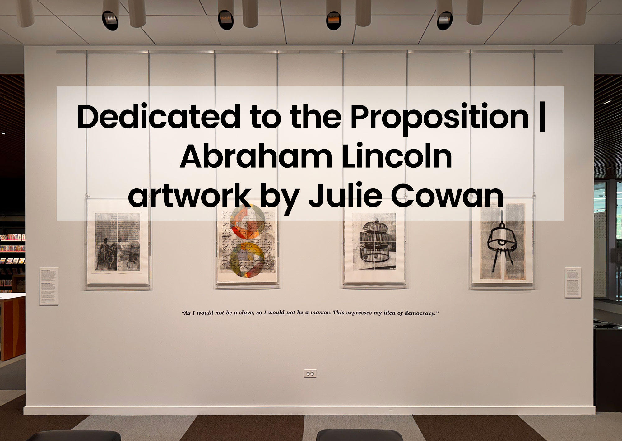 exhibit wall with 4 prints by julie cowan at Radmacher Gallery in Skokie Public Library exhibition